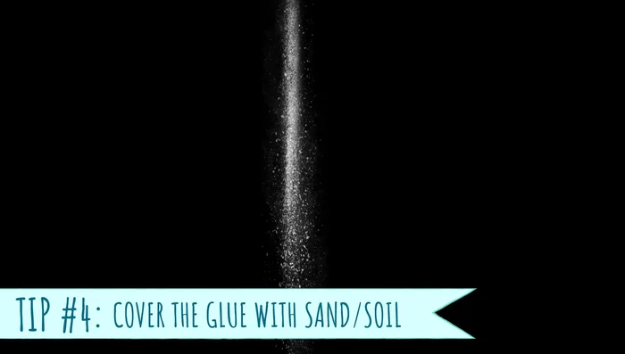 Optional: Sprinkle sand or substrate over the glue to hide the whitish color.