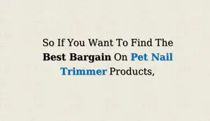 Find the Best Pet Nail Trimmer Deals on Amazon: Hidden Discounts Revealed